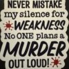 Never mistake my silence for weakness