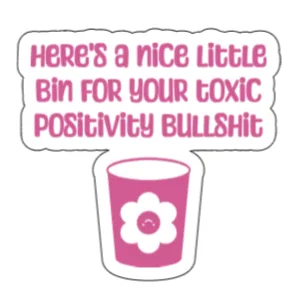 Screenshot 2025-01-31 214353 Are you tired of toxic positivity? Show the world where to put that trash!
