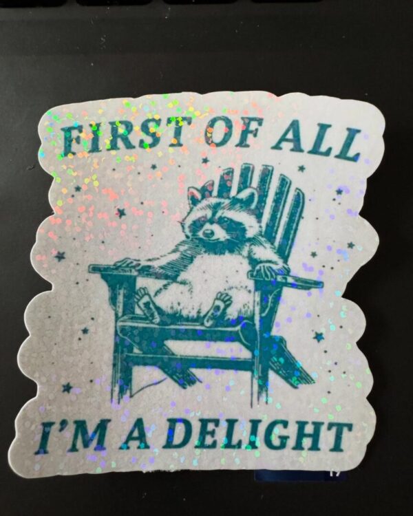FIrst of all I am a delight holographic sticker