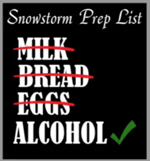 SNOWSTORM PREP LIST Funny Snowstorm Prep sticker featuring a checklist with Milk, Bread, and Eggs crossed out in red and 'ALCOHOL' checked off with a green checkmark. Black background with bold white text.