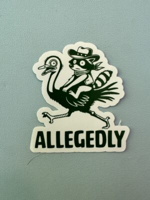 IMG_8048 It's a cowboy raccoon riding an ostrich - ALLEDGEDLY