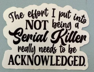 IMG_8051 The effort I put into NOT being a serial killer really needs to be acknowledged