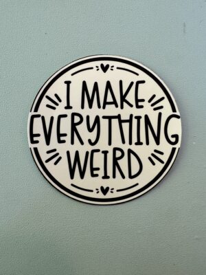 IMG_8063 I make everything weird