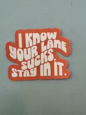 IMG_8066 I know your lane sucks. Stay in it