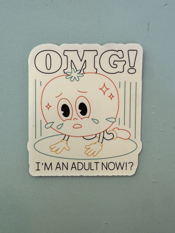 OMG! I'm an adult now?