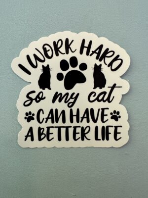 IMG_8099 I work hard so my cat can have a better life!