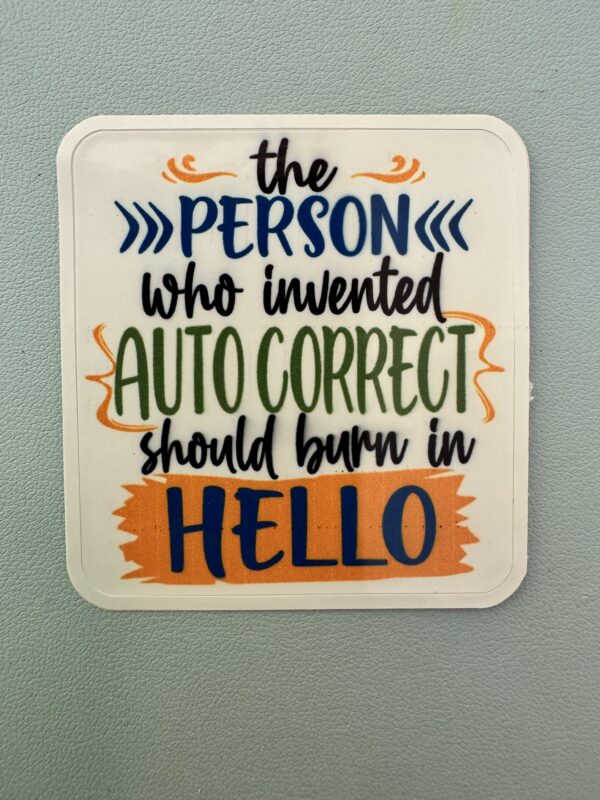 the person that created auto correct needs to burn in hell!