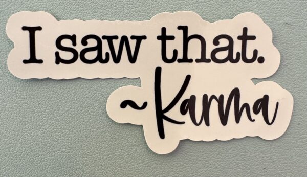 I saw that - signed Karma