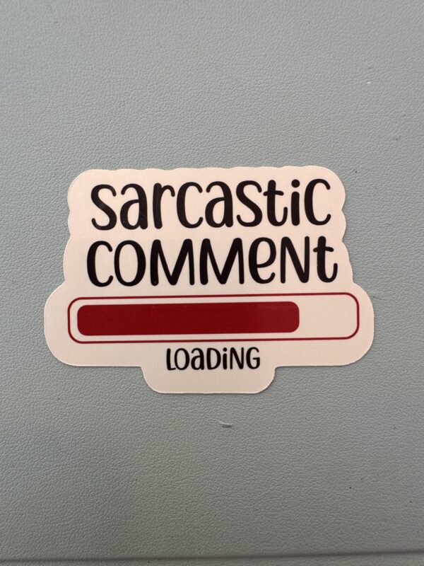 One Moment - Sarcastic Comment loading!