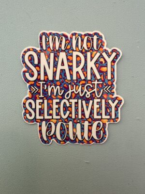 IMG_8127 I'm not snarky, I am selectively polite.