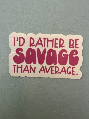 IMG_8130 I'd rather be savage than average