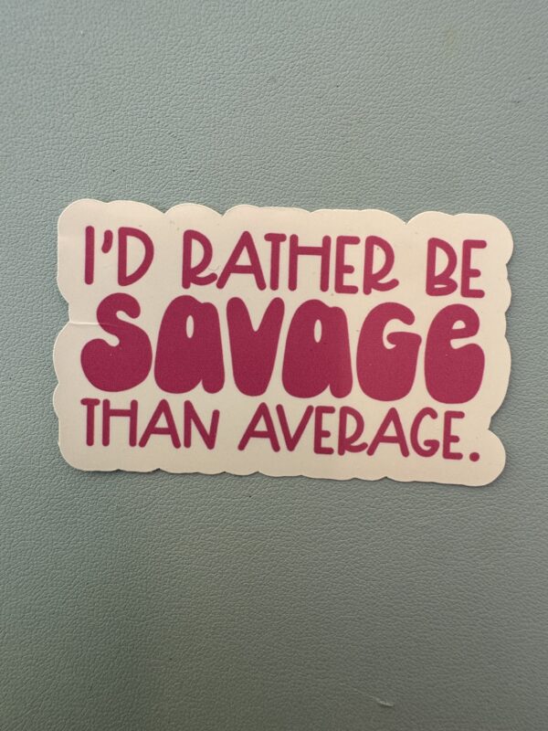 I'd rather be savage than average