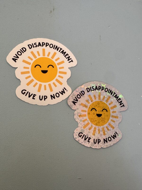 Avoid Disappointment! Give up now!