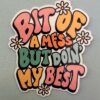 Bit of a mess, but doin' my best!