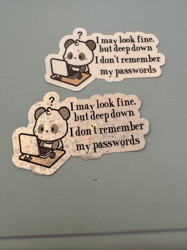 I may look fine, but deep down, I don't remember my passwords!