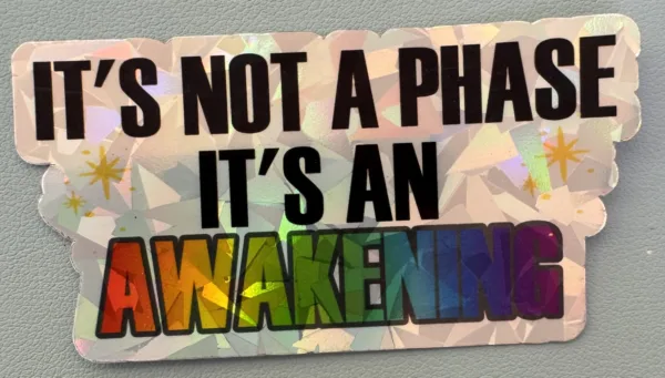 It's not a phase! It's an awakening!