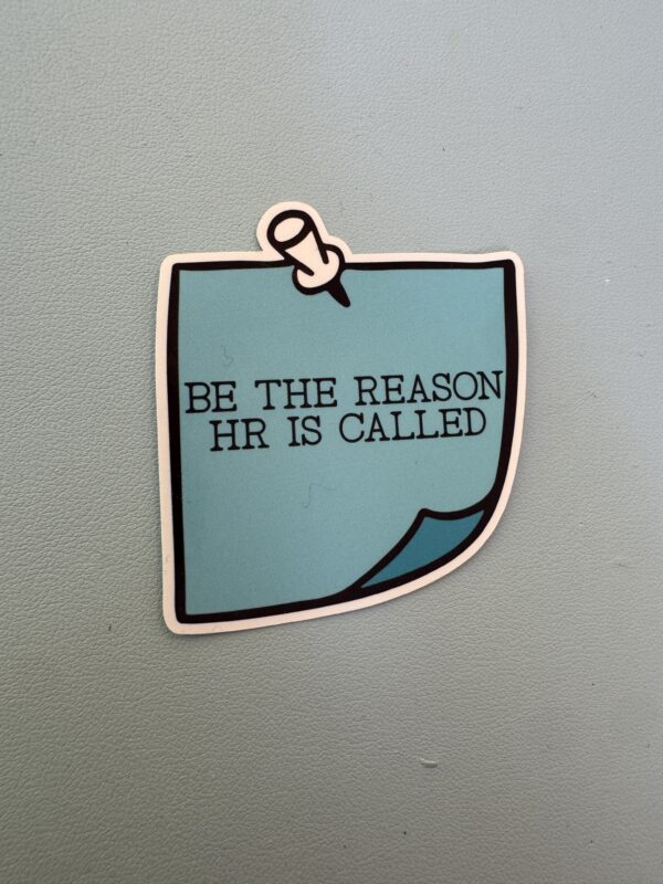 Eat, sleep, and be the reason HR is called.